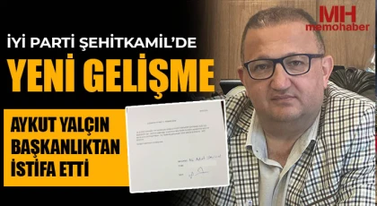 İYİ Parti Şehitkamil’de yeni gelişme: Aykut Yalçın başkanlıktan istifa etti