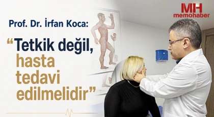 Prof. Dr. İrfan Koca: "Tetkik değil, hasta tedavi edilmelidir"