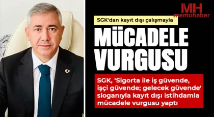  SGK'dan kayıt dışı çalışmayla mücadele vurgusu