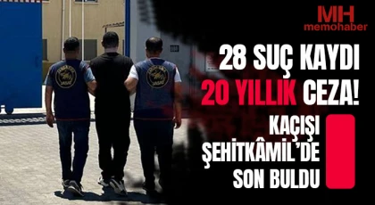 28 Suç Kaydı, 20 Yıllık Ceza! Kaçışı Şehitkâmil’de Son Buldu