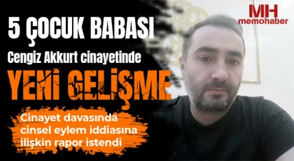 5 çocuk babası Cengiz Akkurt cinayetinde yeni gelişme