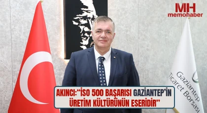 Akıncı: İSO 500 Başarısı Gaziantep’in Üretim Kültürünün Eseridir