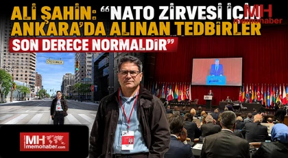 Ali Şahin: “NATO Zirvesi İçin Ankara’da Alınan Tedbirler Son Derece Normaldir”