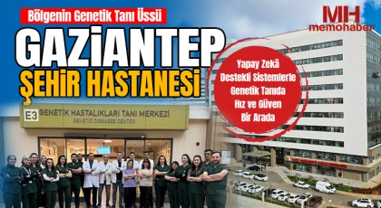 Bölgenin Genetik Tanı Üssü Gaziantep Şehir Hastanesi