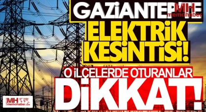 Gaziantep'te 7 Haziaran da Elektrik Kesintisi Olacak Yerler