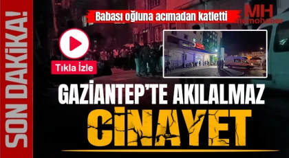 Gaziantep'te alkol cinayeti: Oğlunu öldürdü