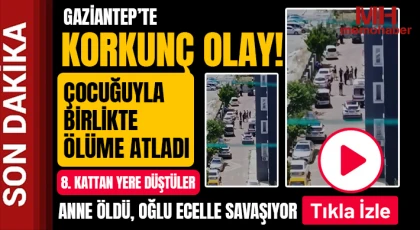 Gaziantep'te akılalmaz olay! Çocuğuyla birlikte ölüme atladı