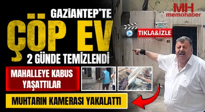 Gaziantep'te çöp ev 2 günde temizlendi: Muhtarın kamerası yakalattı