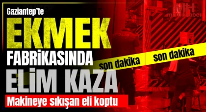 Gaziantep'te ekmek fabrikasında elim kaza