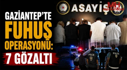 Gaziantep'te fuhuş operasyonu: 7 gözaltı