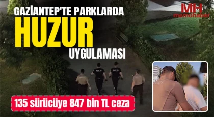 Gaziantep'te parklarda huzur uygulaması: 135 sürücüye 847 bin TL ceza