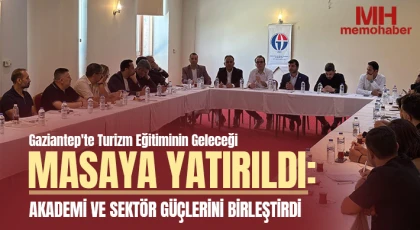 Gaziantep'te Turizm Eğitiminin Geleceği Masaya Yatırıldı: Akademi ve Sektör Güçlerini Birleştirdi