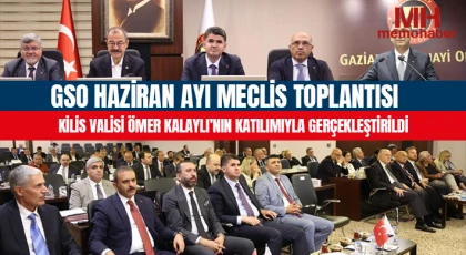 GSO haziran ayı meclis toplantısı, Kilis Valisi Ömer Kalaylı’nın katılımıyla gerçekleştirildi