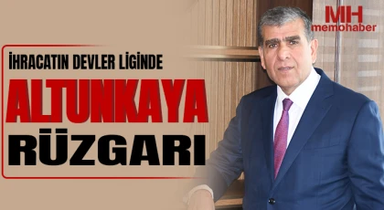 İhracatın Devler Liginde Altunkaya Rüzgârı