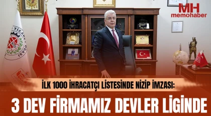 İlk 1000 İhracatçı Listesinde Nizip İmzası: 3 Dev Firmamız Devler Liginde