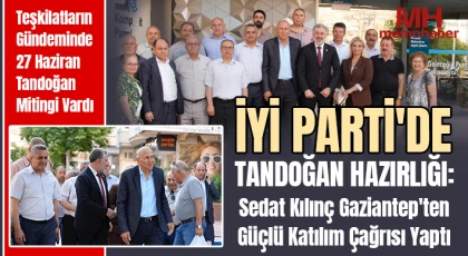 İYİ Parti'de Tandoğan Hazırlığı: Sedat Kılınç Gaziantep'ten Güçlü Katılım Çağrısı Yaptı