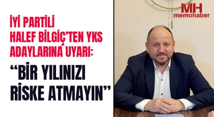 İYİ Partili Halef Bilgiç’ten YKS Adaylarına Uyarı: Bir Yılınızı Riske Atmayın