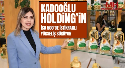 Kadooğlu Holding’in İSO 500’de İstikrarlı Yükseliş Sürüyor