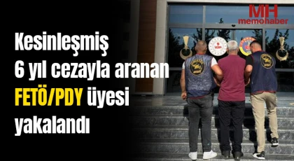 Kesinleşmiş 6 yıl cezayla aranan FETÖ/PDY üyesi yakalandı
