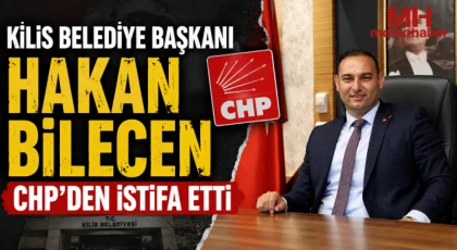 Kilis Belediye Başkanı Hakan Bilecen CHP'den istifa etti