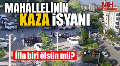 Mahallelinin kaza isyanı: İlla biri ölsün mü? 