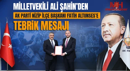 Milletvekili Ali Şahin’den AK Parti Nizip İlçe Başkanı Fatih Altunses’e Tebrik Mesajı