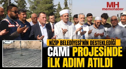 Nizip Belediyesi'nin desteklediği cami projesinde ilk adım atıldı