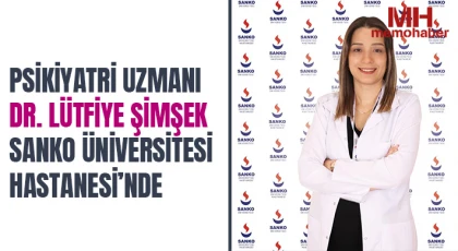 Psikiyatri Uzmanı Dr. Lütfiye Şimşek SANKO Üniversitesi Hastanesi’nde