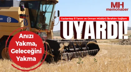 Sağlam uyardı : Gaziantep’in Bereketi Toprağında Saklı Anızı Yakma, Geleceğini Yakma