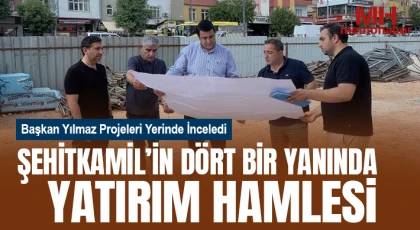 Şehitkamil’in Dört Bir Yanında Yatırım Hamlesi