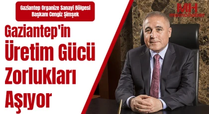 Şimşek: "Gaziantep'in üretim gücü zorlukları aşıyor"