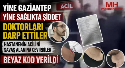 Yine Gaziantep! Yine sağlıkta şiddet