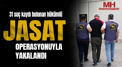 31 suç kaydı bulunan hükümlü JASAT operasyonuyla yakalandı