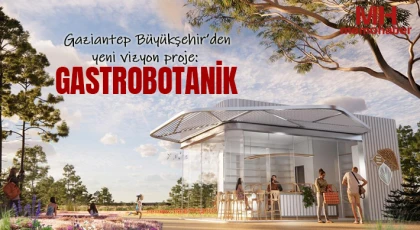 Gaziantep Büyükşehir’den yeni vizyon proje: Gastrobotanik