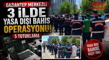 Gaziantep merkezli 3 ilde yasa dışı bahis operasyonu: 5 tutuklama