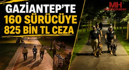 Gaziantep’te 160 sürücüye 825 bin TL ceza