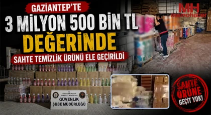 Gaziantep'te 3 milyon 500 bin TL değerinde sahte temizlik ürünü ele geçirildi