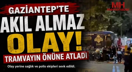 Gaziantep’te akıl almaz olay: Tramvayın önüne atladı