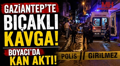 Gaziantep'te bıçaklı kavga Boyacı'da kan aktı!