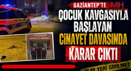 Gaziantep'te çocuk kavgasıyla başlayan cinayet davasında karar çıktı