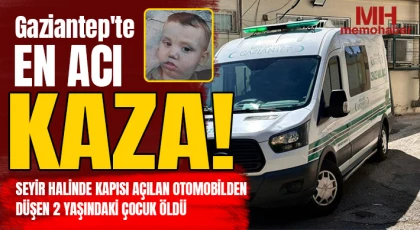Gaziantep'te en acı kaza: Otomobilden düşen 2 yaşındaki çocuk öldü