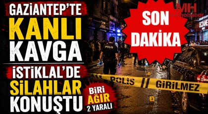 Gaziantep'te kanlı kavga: Silahlar konuştu
