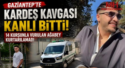 Gaziantep'te kardeş kavgası kanlı bitti: 14 kurşunla vurulan ağabey kurtarılamadı