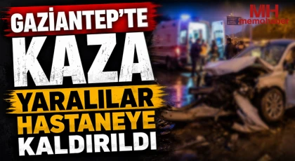 Gaziantep'te kaza: Yaralılar hastaneye kaldırıldı