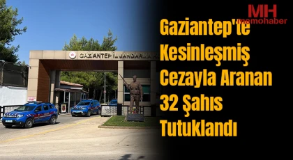 Gaziantep'te kesinleşmiş cezayla aranan 32 şahıs tutuklandı