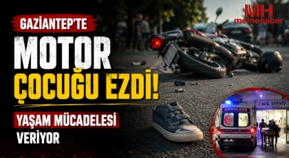 Gaziantep'te motor çocuğu ezdi: Yaşam mücadelesi veriyor