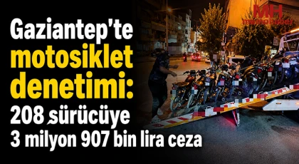 Gaziantep'te motosiklet denetimi: 208 sürücüye 3 milyon 907 bin lira ceza