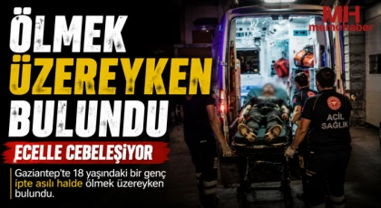 Gaziantep'te ölmek üzereyken bulundu: Ecelle cebelleşiyor