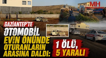 Gaziantep’te otomobil evin önünde oturanların arasına daldı: 1 ölü, 5 yaralı