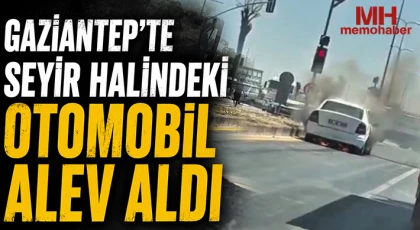 Gaziantep'te seyir halindeki otomobil alev aldı